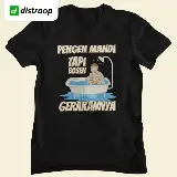 Kaos Lucu/Parodi Distroop - Pengen Mandi Bosen Gerakan — 7